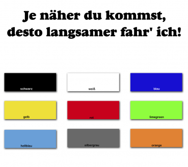 Aufkleber Je näher du kommst, desto langsamer fahre ich